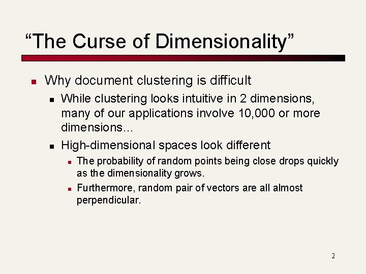 “The Curse of Dimensionality” n Why document clustering is difficult n n While clustering