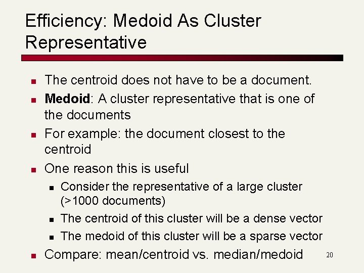Efficiency: Medoid As Cluster Representative n n The centroid does not have to be