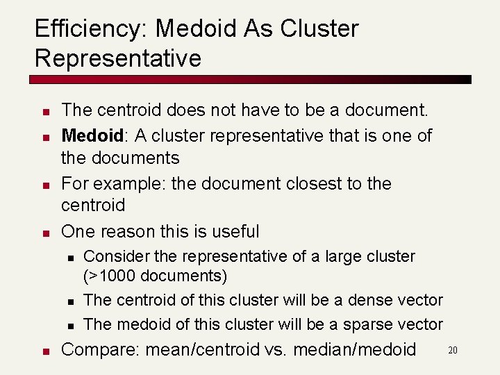 Efficiency: Medoid As Cluster Representative n n The centroid does not have to be Efficiency: Medoid As Cluster Representative n n The centroid does not have to be