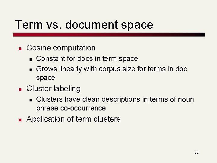 Term vs. document space n Cosine computation n Cluster labeling n n Constant for