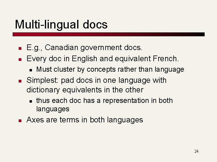 Multi-lingual docs n n E. g. , Canadian government docs. Every doc in English Multi-lingual docs n n E. g. , Canadian government docs. Every doc in English