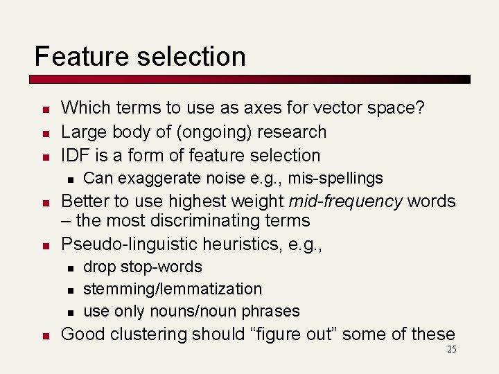 Feature selection n Which terms to use as axes for vector space? Large body