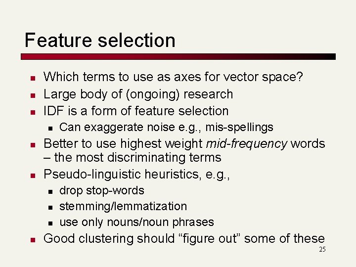 Feature selection n Which terms to use as axes for vector space? Large body Feature selection n Which terms to use as axes for vector space? Large body