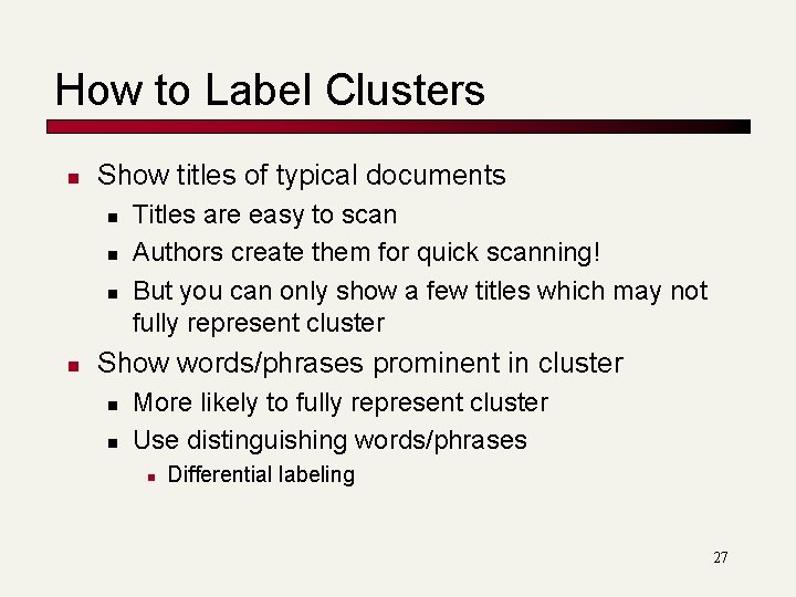 How to Label Clusters n Show titles of typical documents n n Titles are