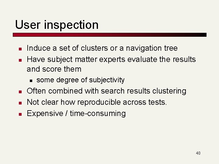 User inspection n n Induce a set of clusters or a navigation tree Have