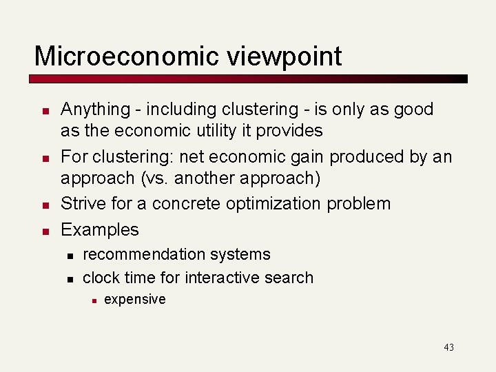 Microeconomic viewpoint n n Anything - including clustering - is only as good as Microeconomic viewpoint n n Anything - including clustering - is only as good as