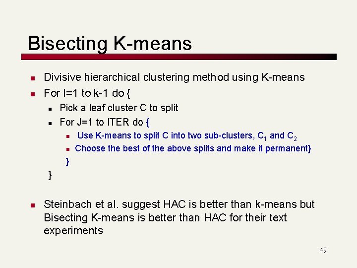 Bisecting K-means n n Divisive hierarchical clustering method using K-means For I=1 to k-1