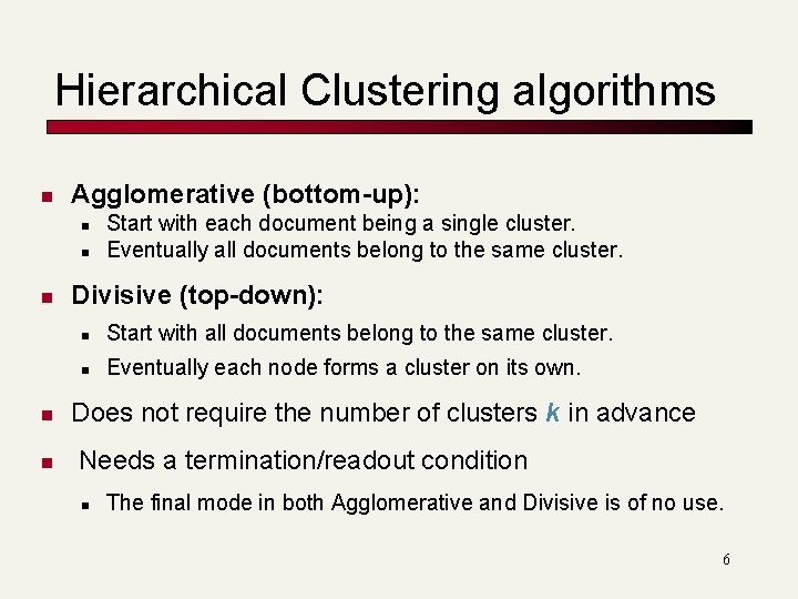 Hierarchical Clustering algorithms n Agglomerative (bottom-up): n n n Start with each document being