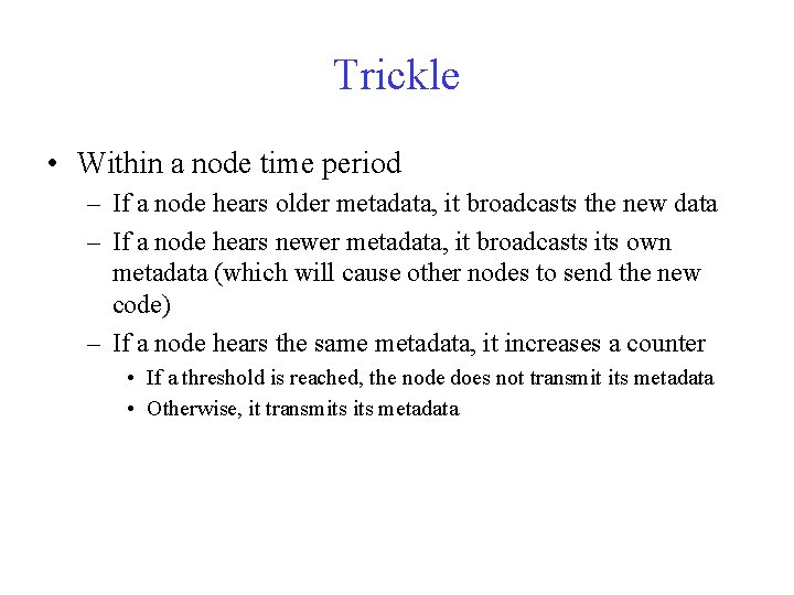 Trickle • Within a node time period – If a node hears older metadata,