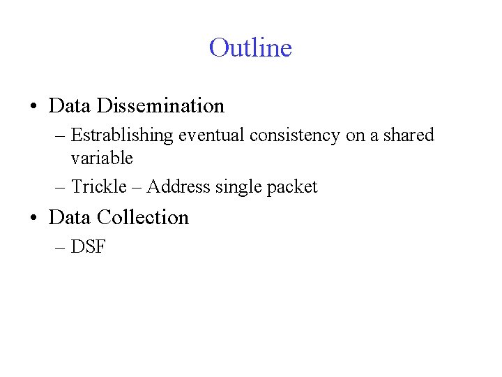 Outline • Data Dissemination – Estrablishing eventual consistency on a shared variable – Trickle