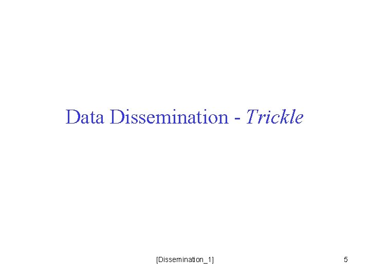 Data Dissemination - Trickle [Dissemination_1] 5 