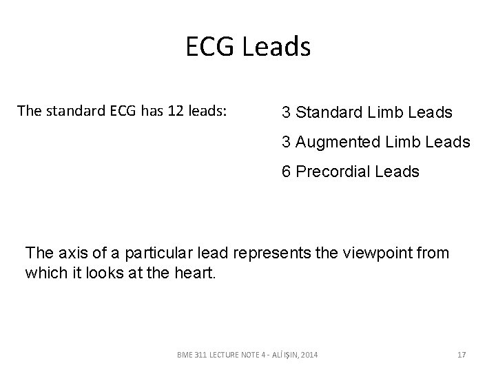 ECG Leads The standard ECG has 12 leads: 3 Standard Limb Leads 3 Augmented