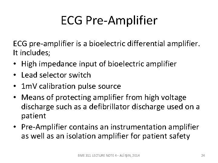 ECG Pre-Amplifier ECG pre-amplifier is a bioelectric differential amplifier. It includes; • High impedance ECG Pre-Amplifier ECG pre-amplifier is a bioelectric differential amplifier. It includes; • High impedance