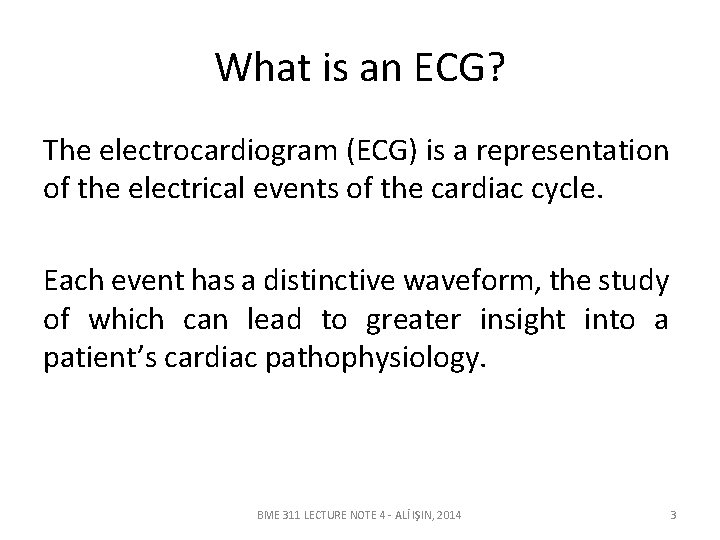 What is an ECG? The electrocardiogram (ECG) is a representation of the electrical events What is an ECG? The electrocardiogram (ECG) is a representation of the electrical events