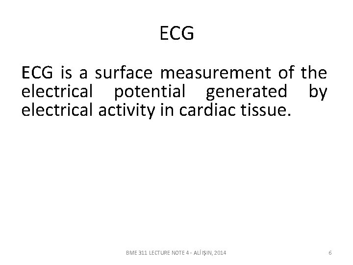 ECG is a surface measurement of the electrical potential generated by electrical activity in