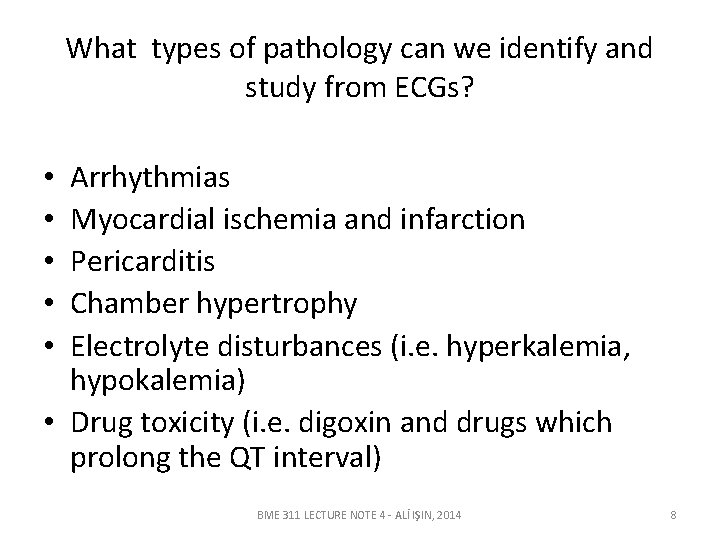 What types of pathology can we identify and study from ECGs? Arrhythmias Myocardial ischemia
