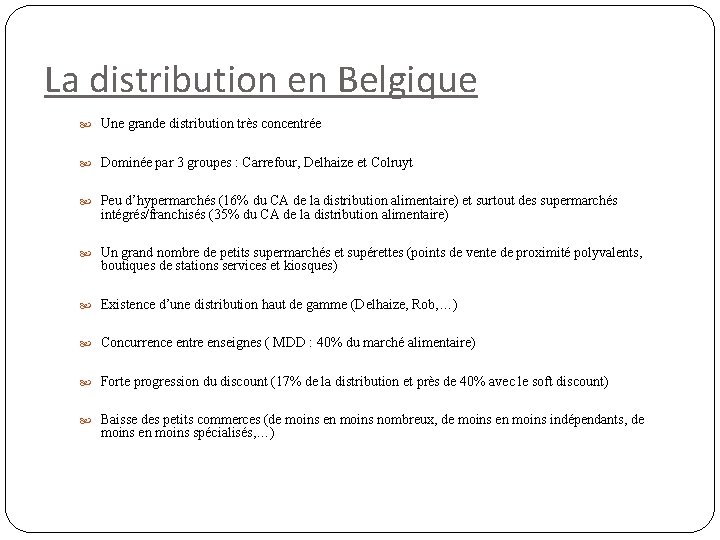 La distribution en Belgique Une grande distribution très concentrée Dominée par 3 groupes :