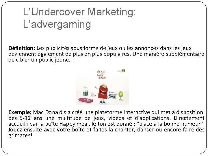 L’Undercover Marketing: L’advergaming Définition: Les publicités sous forme de jeux ou les annonces dans