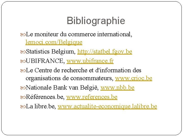 Bibliographie Le moniteur du commerce international, lemoci. com/Belgique Statistics Belgium, http: //statbel. fgov. be
