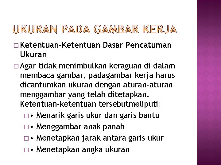 � Ketentuan-Ketentuan Dasar Pencatuman Ukuran � Agar tidak menimbulkan keraguan di dalam membaca gambar,
