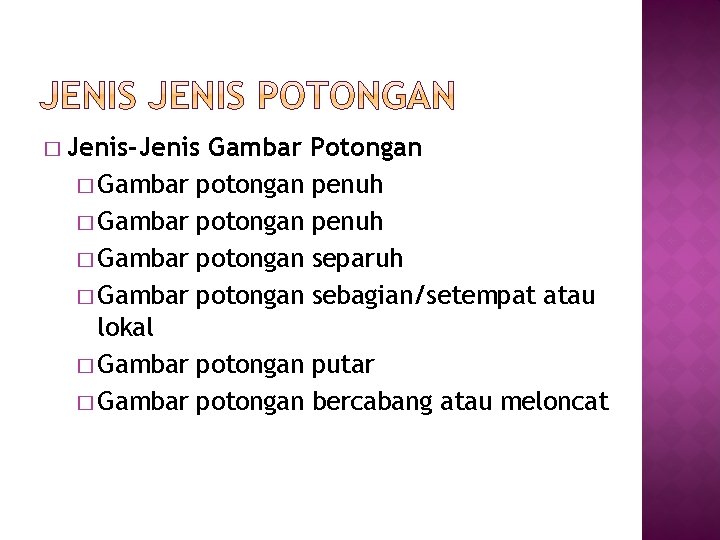 � Jenis-Jenis � Gambar Gambar Potongan penuh potongan separuh potongan sebagian/setempat atau lokal �