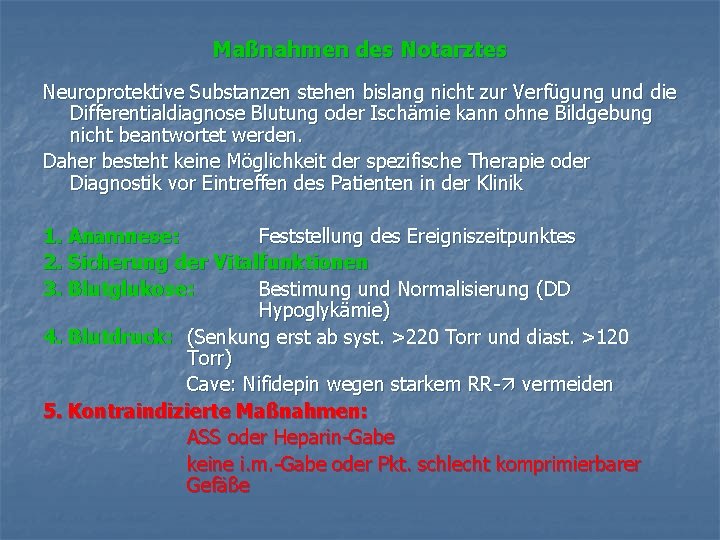 Maßnahmen des Notarztes Neuroprotektive Substanzen stehen bislang nicht zur Verfügung und die Differentialdiagnose Blutung