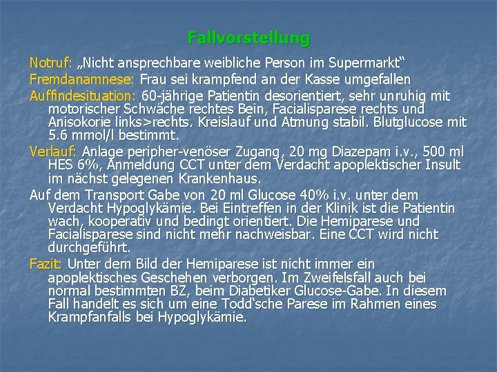 Fallvorstellung Notruf: „Nicht ansprechbare weibliche Person im Supermarkt“ Fremdanamnese: Frau sei krampfend an der