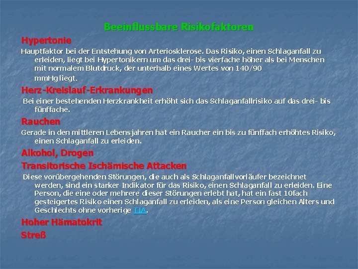  Beeinflussbare Risikofaktoren Hypertonie Hauptfaktor bei der Entstehung von Arteriosklerose. Das Risiko, einen Schlaganfall