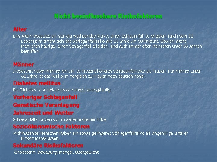  Nicht beeinflussbare Risikofaktoren Alter Das Altern bedeutet ein ständig wachsendes Risiko, einen Schlaganfall
