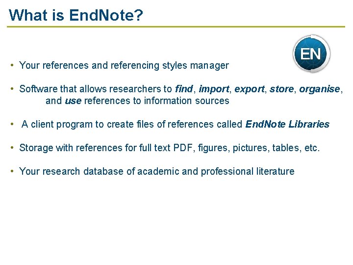 What is End. Note? • Your references and referencing styles manager • Software that