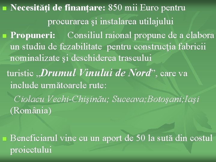 n n Necesităţi de finanţare: 850 mii Euro pentru procurarea şi instalarea utilajului Propuneri: