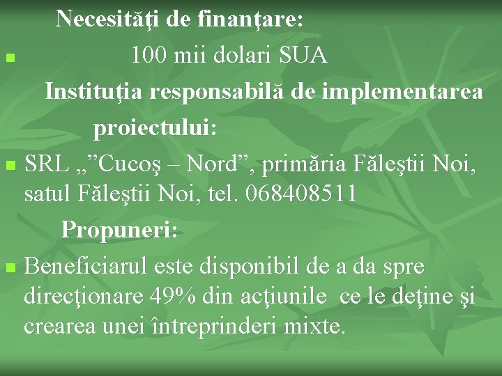 Necesităţi de finanţare: n 100 mii dolari SUA Instituţia responsabilă de implementarea proiectului: n