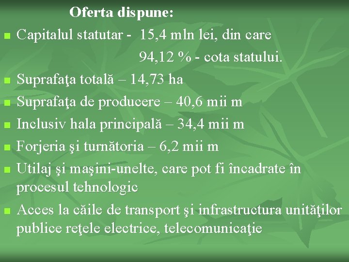 n n n n Oferta dispune: Capitalul statutar - 15, 4 mln lei, din