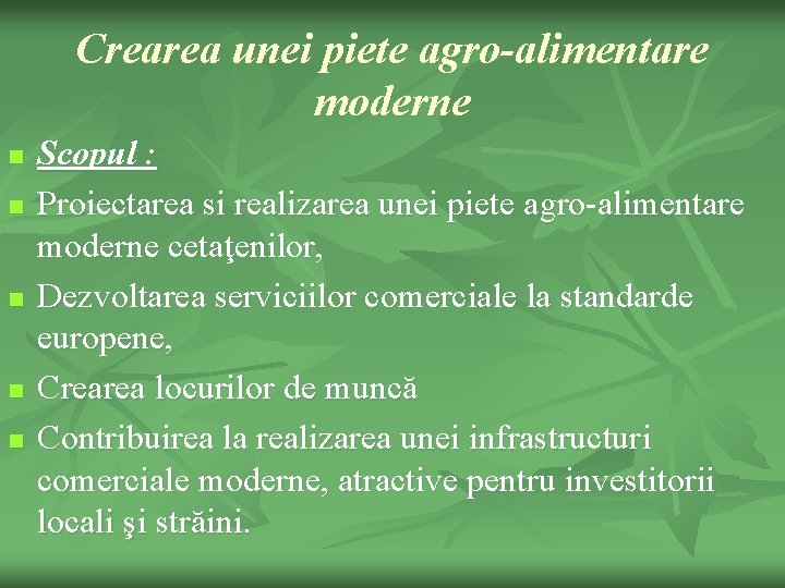 Crearea unei piete agro-alimentare moderne n n n Scopul : Proiectarea si realizarea unei