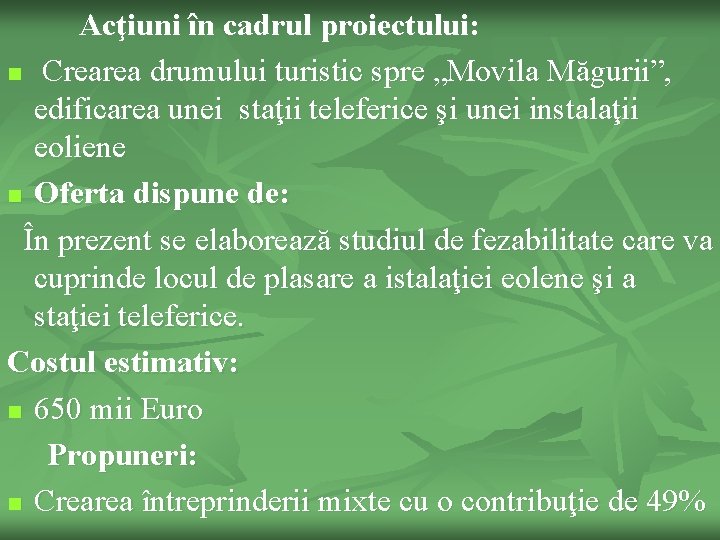 Acţiuni în cadrul proiectului: n Crearea drumului turistic spre „Movila Măgurii”, edificarea unei staţii