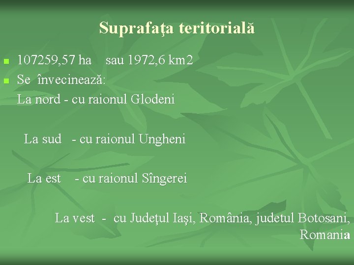 Suprafaţa teritorială n n 107259, 57 ha sau 1972, 6 km 2 Se învecinează: