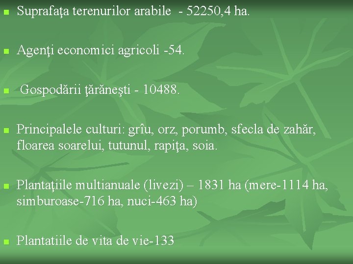 n Suprafaţa terenurilor arabile - 52250, 4 ha. n Agenţi economici agricoli -54. n