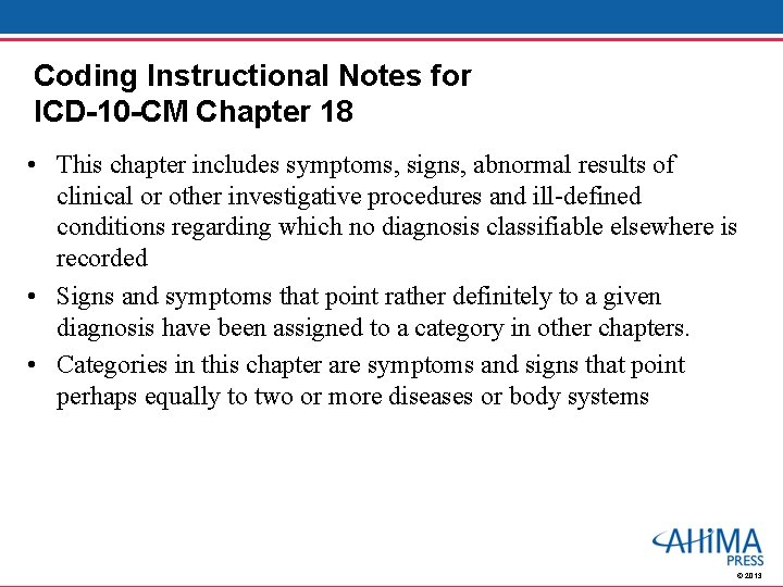 Coding Instructional Notes for ICD-10 -CM Chapter 18 • This chapter includes symptoms, signs,