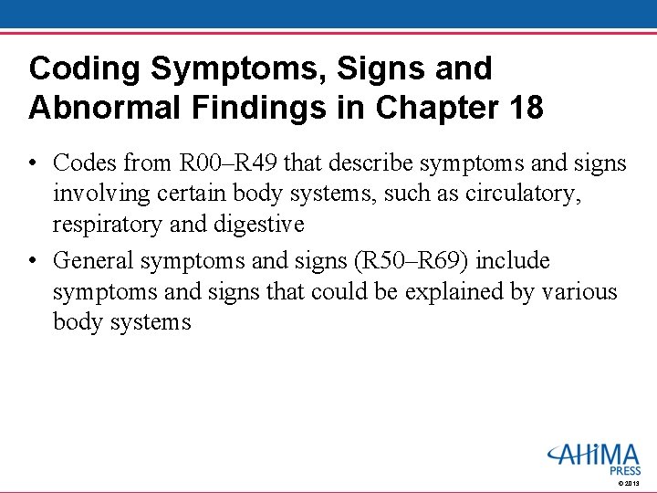 Coding Symptoms, Signs and Abnormal Findings in Chapter 18 • Codes from R 00–R