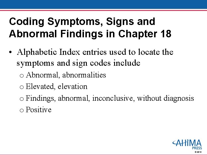 Coding Symptoms, Signs and Abnormal Findings in Chapter 18 • Alphabetic Index entries used