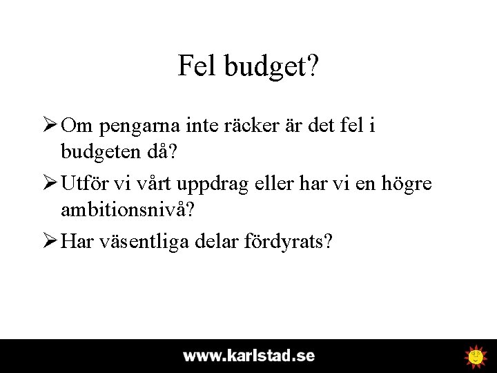 Fel budget? Ø Om pengarna inte räcker är det fel i budgeten då? Ø