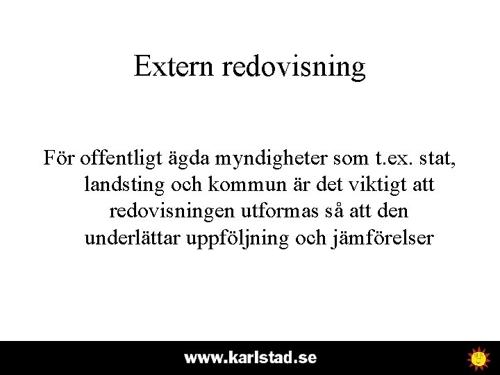 Extern redovisning För offentligt ägda myndigheter som t. ex. stat, landsting och kommun är