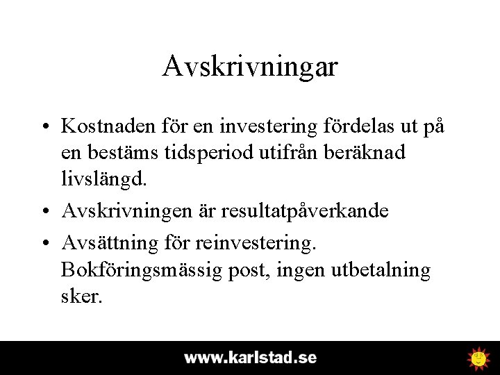 Avskrivningar • Kostnaden för en investering fördelas ut på en bestäms tidsperiod utifrån beräknad