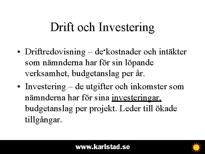 Drift och Investering • Driftredovisning – de. kostnader och intäkter som nämnderna har för