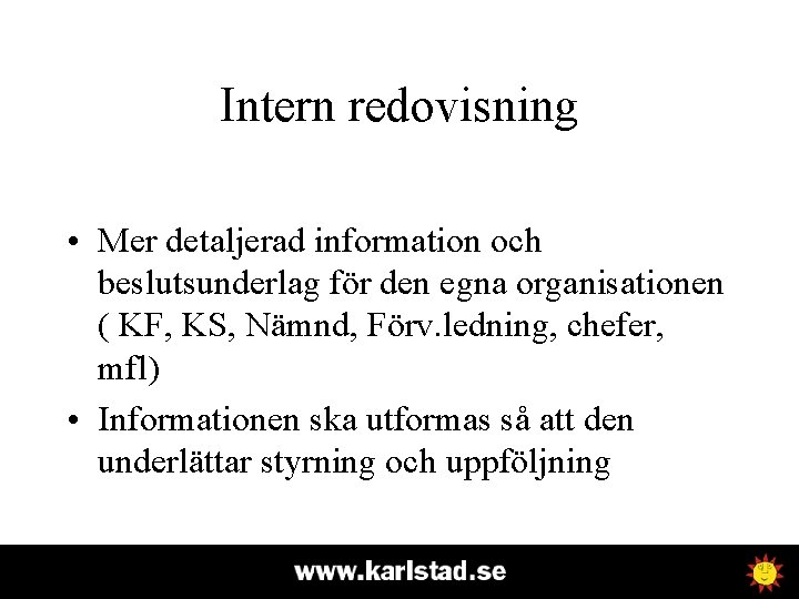 Intern redovisning • Mer detaljerad information och beslutsunderlag för den egna organisationen ( KF,