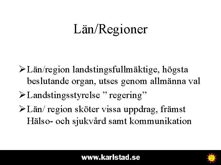 Län/Regioner Ø Län/region landstingsfullmäktige, högsta beslutande organ, utses genom allmänna val Ø Landstingsstyrelse ”