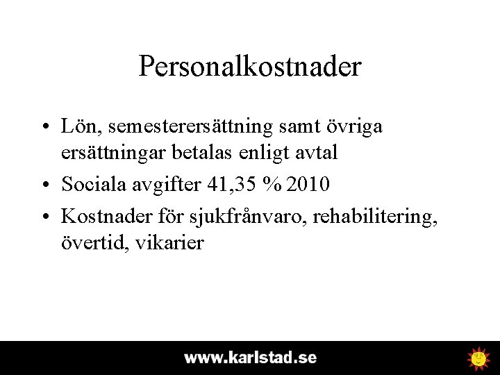 Personalkostnader • Lön, semesterersättning samt övriga ersättningar betalas enligt avtal • Sociala avgifter 41,