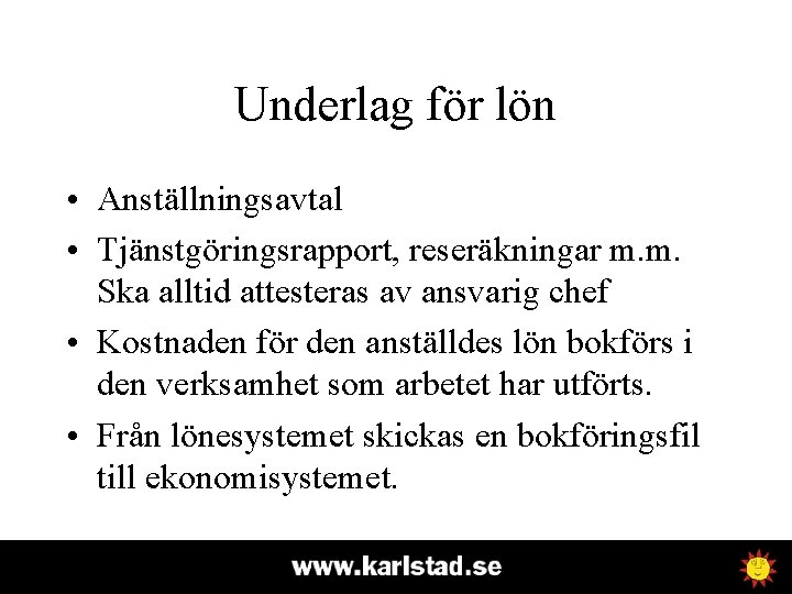 Underlag för lön • Anställningsavtal • Tjänstgöringsrapport, reseräkningar m. m. Ska alltid attesteras av