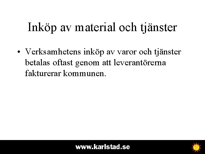 Inköp av material och tjänster • Verksamhetens inköp av varor och tjänster betalas oftast