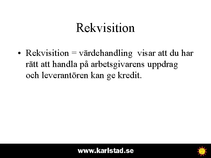 Rekvisition • Rekvisition = värdehandling visar att du har rätt att handla på arbetsgivarens